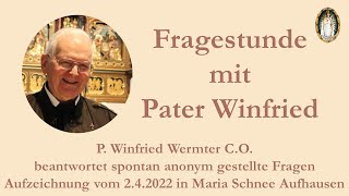 Fragestunde mit P. Winfried Wermter C.O. am 2.4.22