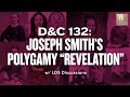 D&C 132 - Joseph Smith's Polygamy 