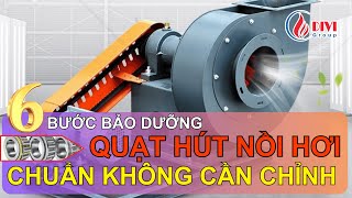 [DIVI] 6 bước bảo dưỡng quạt hút nồi hơi chuẩn không cần chỉnh