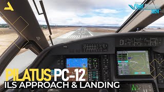 ILS Approach \u0026 Landing Tutorial of Pilatus PC-12 in MSFS 2024 | A Beginners Guide