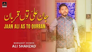 Jaan Ali As Tu Qurban - Ali Shahzad - 2022 | Qasida Mola Ali As