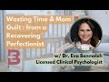 Mom Guilt & Wasting Time, Perfectionism, Recovering Perfectionist
