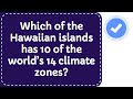 Which of the Hawaiian islands has 10 of the world’s 14 climate zones?