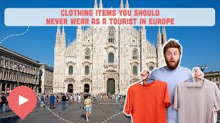 Clothing Items You Should Never Wear as a Tourist in Europe