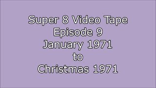 Super 8 Video - Episode 9 - January 1971 to Christmas 1971