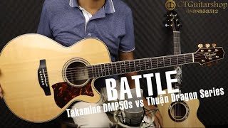 GTGuitarshop - Guitar Battle - Takamine DMP50s VS Thuận Dragon Series