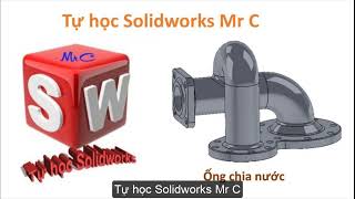 Tự học Solidworks - Thực hành vẽ chi tiết Ống nối dẫn chất lỏng