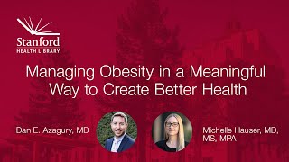 Stanford Doctors Discuss Managing Obesity in a Meaningful Way to Create Better Health