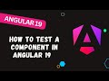 201. Angular Unit Testing: How to test a component in Angular 19
