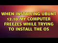 Ubuntu: When installing Ubunt 12.10 my computer freezes while trying to install the OS