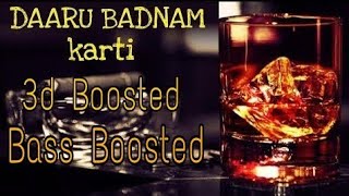 Daaru Badnaam || 3d boosted || with bass boosted || use Your headphones