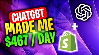 ChatGPT Made Me $467/Day - Shopify Dropshipping Using AI