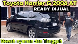 Toyota Harrier G 2006 AT ~ Nyaman Mewah Harga sudah murah ~ Ready DijuaL