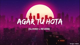 Agar Tu Hota (Slowed + Reverb) | Lofi Addict