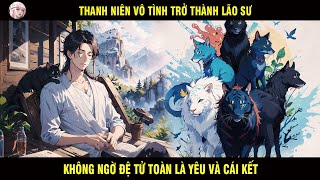 THANH NIÊN VÔ TÌNH TRỞ THÀNH LÃO SƯ KHÔNG NGỜ ĐỆ TỬ TOÀN LÀ YÊU VÀ CÁI KẾT - SU REVIEW