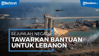 Lebanon Jadi Sorotan Internasional Pascaledakan di Beirut, Sejumlah Negara Tawarkan Bantuan Langsung