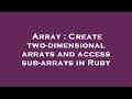 Array : Create two-dimensional arrays and access sub-arrays in Ruby