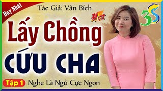 [Tập 1] Lấy Chồng Cứu Cha - Truyện Đêm Khuya Việt Nam 2024