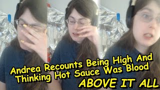 Andrea Recounts Being High And Thinking Hot Sauce Was Blood