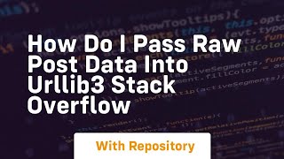 how do i pass raw post data into urllib3 stack overflow
