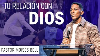 Tu relación con Dios| Pastor y Profeta Moisés Bell