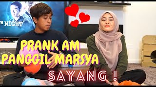 AM PANGGIL MARSYA SAYANG ! - PRANK MARSYA AM YANG NERVOUS !