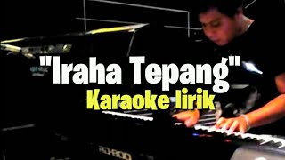 IRAHA TEPANG (KARAOKE LIRIK)