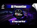 DJ PENANTIAN | PENANTIAN INI TERAMATLAH PANJANG REMIX VIRAL TIKTOK TERBARU 2024