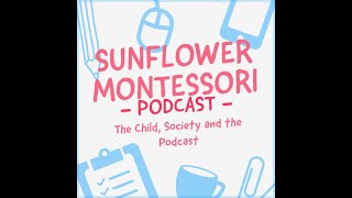 The child, society and the Podcast - Ep1- Practical Life - Sunflower Montessori Luxembourg