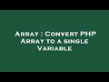 Array : Convert PHP Array to a single Variable