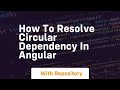 How to resolve circular dependency in angular