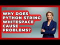 Why Does Python String Whitespace Cause Problems? - Python Code School