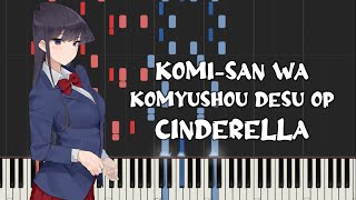 Komi-san wa, Komyushou desu Op - Cinderella by Cidergirl (Piano Tutorial & Sheet Music)