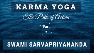 Karma Yoga: The Path of Action (Part 2) | Swami Sarvapriyananda