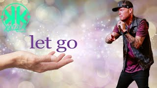 Let Go! - Kelly K - Sermon