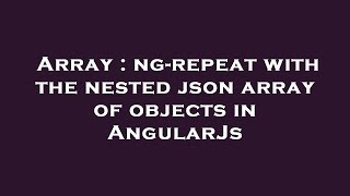 Array : ng-repeat with the nested json array of objects in AngularJs