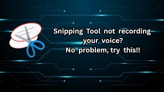 Snipping tool not recording your voice during a screen recording? Here's the fix