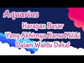 😇Aquarius😇🌺Harapan Besar Yang Akhirnya Kamu Miliki Dalam Waktu Dekat