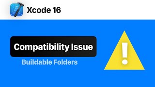 Xcode 16 Buildable Folders Break Xcode 15 Backwards Compatibility