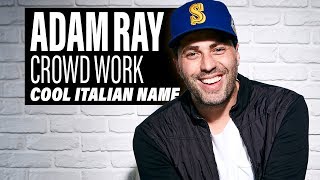COMEDIAN ADAM RAY - Crowd Work - Cool Italian Name