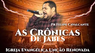 AS CRÔNICAS DE JABEZ - Pastor Felipe Cavalcante