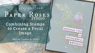 Combine Stamps for your Focal Image | Paper Roses | Bold Flower - Leaves | Card Making Tutorial