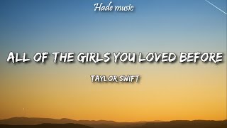 Taylor Swift - All Of The Girls You Loved Before (Lyrics)