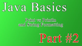 Java Basics - Part 2 - Print, Println and Other Output Formatting