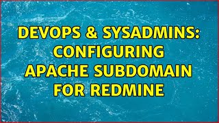 DevOps & SysAdmins: Configuring Apache subdomain for Redmine (2 Solutions!!)