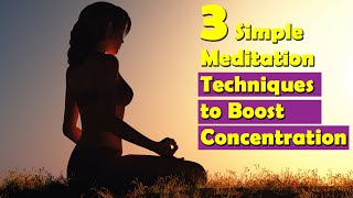 BEGINNER'S GUIDE TO MEDITATION » 3 Simple Meditation Techniques to Boost Your Concentration