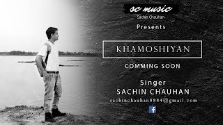 Khamoshiyan - Title Song | Ali Fazal | Arijit Singh | Sachin Chauhan