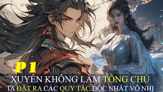 P1 Xuyên Không Làm Tông Chủ Ta Đặt Ra Các Quy Tắc Độc Nhất Vô Nhị | Tông Chủ Có Quy Tắc Lạ