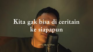 Kita gak bisa di ceritain ke siapapun