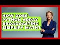 How Does Python Array Broadcasting Simplify Math? - Python Code School